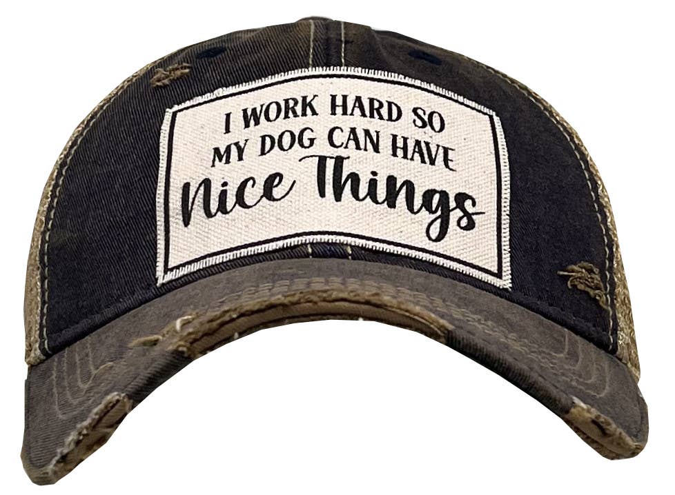 I Work Hard So My Dog Can Have Nice Things Trucker Hat